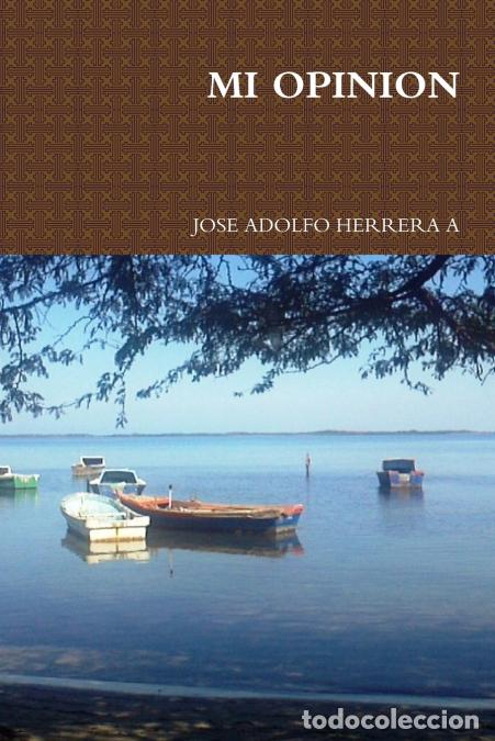 Libri: MI OPINION - Jose Adolfo Herrera a.,JOSE ADOLFO HERRERA A