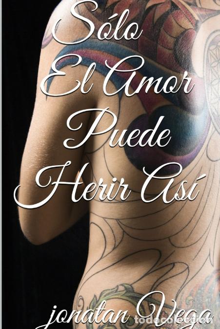 Libri: S?lo el Amor Puede Herir As? - Jonatan Vega
