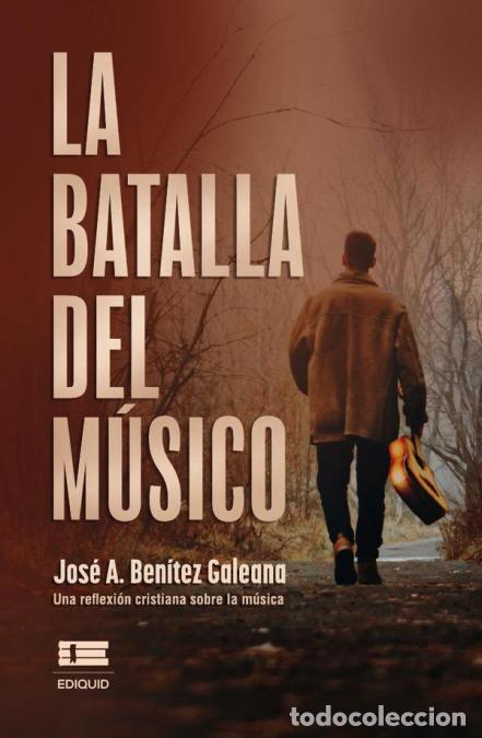 Libri: La batalla del m&uacute;sico - Jos&eacute; A. Ben&iacute;tez Galeana,Jos&eacute; A. Ben&iacute;tez Galeana