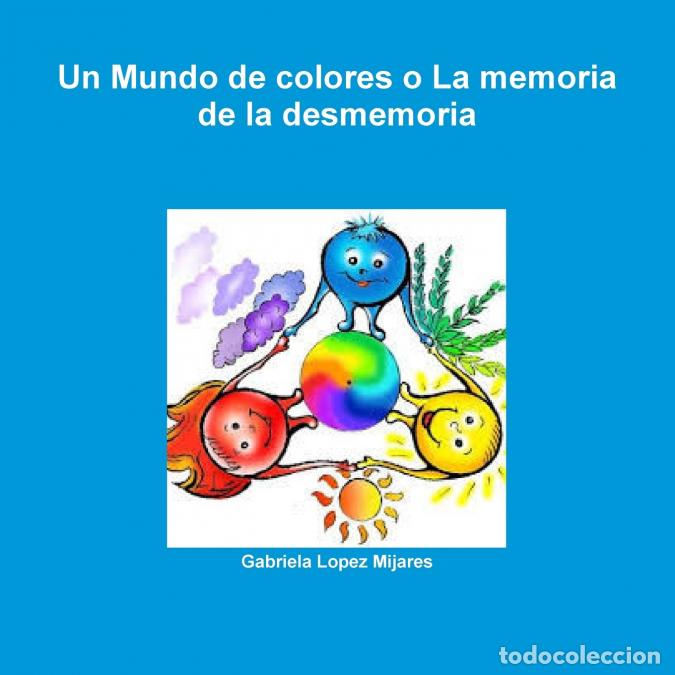 Livres: Un Mundo de colores o La memoria de la desmemoria - Gabriela Lopez Mijares