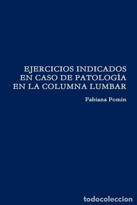 Libri: EJERCICIOS INDICADOS EN CASO DE PATOLOG&Iacute;A EN LA COLUMNA LUMBAR - Fabiana Pomin