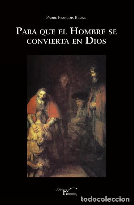 Livres: Para que el hombre se convierta en Dios - Alfredo Camarero Gil,Padre Fran&ccedil;ois Brune