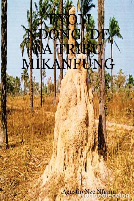Libros: EYOM NDONG, DE LA TRIBU MIKANFUNG - Agustin Nze Nfumu