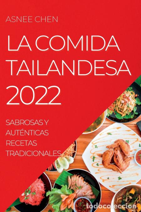 Libros: LA COMIDA TAILANDESA 2022 - SABROSAS Y AUT&Eacute;NTICAS RECETAS TRADICIONALES - ASNEE CHEN