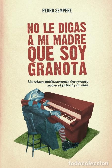 Libros: No le digas a mi madre que soy granota - Pedro Sempere