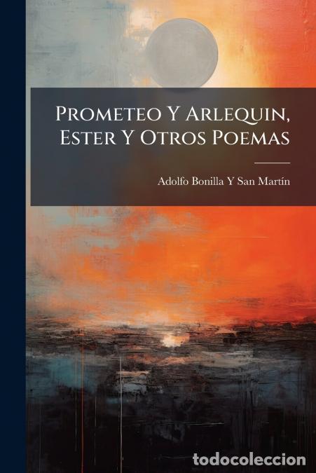 Libros: Prometeo Y Arlequin, Ester Y Otros Poemas - Adolfo Bonilla y San Mart&iacute;n