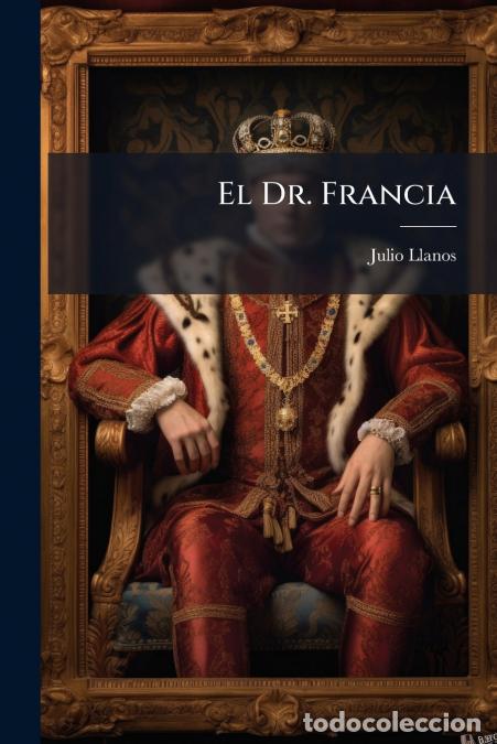 Libros: El Dr. Francia - Julio Llanos