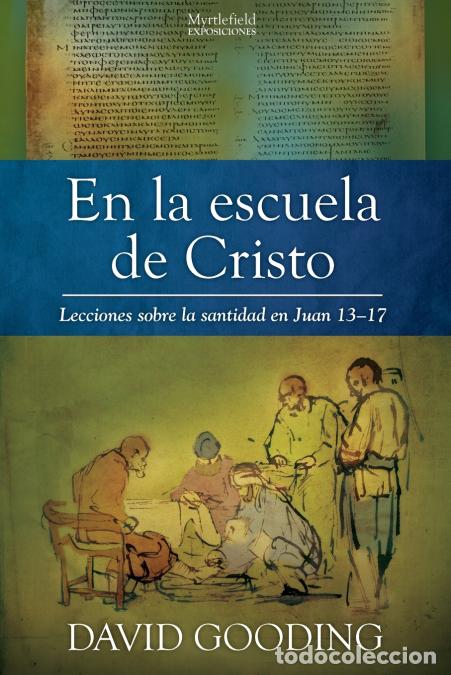 Livros: En la escuela de Cristo - Lecciones sobre la santidad en Juan 13-17 - David W. Gooding