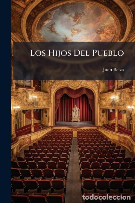Livros: Los Hijos Del Pueblo - Drama Popular En Tres Actos Y Ocho Cuadros... - Juan Belza
