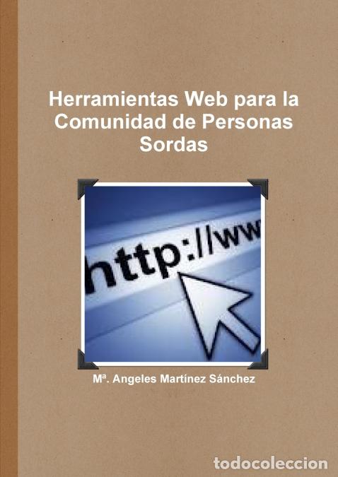 Livros: Herramientas Web para la Comunidad de Personas Sordas - M&ordf; Angeles Mart&iacute;nez S&aacute;nchez,M&ordf;. Angeles Mart