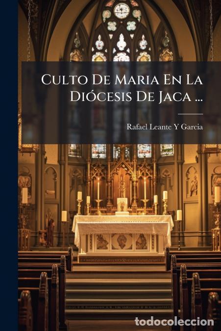 Livros: Culto De Maria En La Di&oacute;cesis De Jaca ... - Rafael Leante Y Garcia