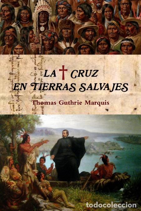 Livros: La Cruz En Tierras Salvajes - Thomas Guthrie Marquis