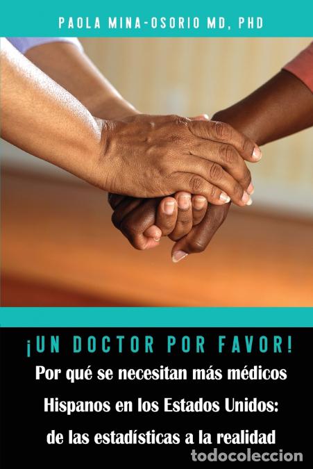 Livros: &iexcl;Un doctor por favor! Por qu&eacute; se necesitan m&aacute;s m&eacute;dicos Hispanos en los Estados Unidos - Paola Mina-O