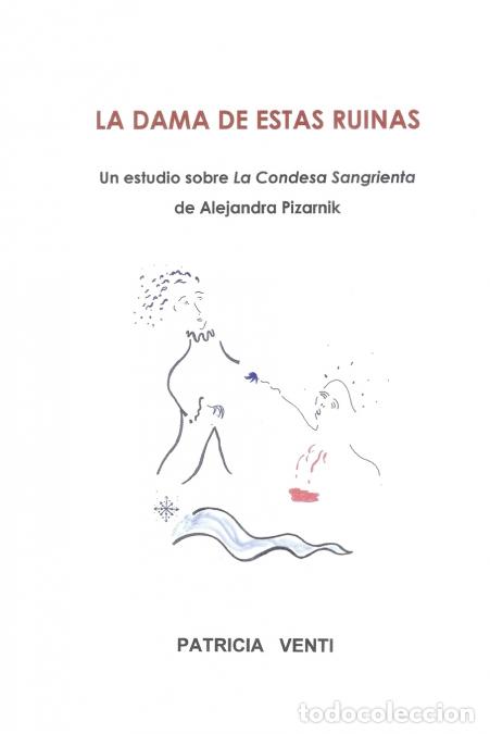 Libri: LA DAMA DE ESTAS RUINAS. ESTUDIO DE LA CONDESA SANGRIENTA DE ALEJANDRA PIZARNIK - Patricia Venti