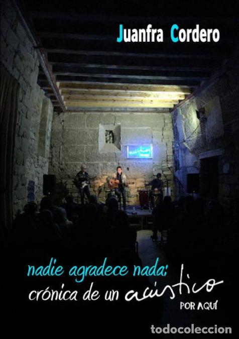 B&uuml;cher: Nadie agradece nada - cr&oacute;nica de un ac&uacute;stico por aqu&iacute; - Juanfra Cordero