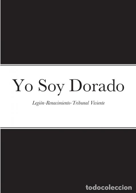 B&uuml;cher: Yo Soy Dorado - Legi&oacute;n-Renacimiento-Tribunal Viviente - Alicia Bauer