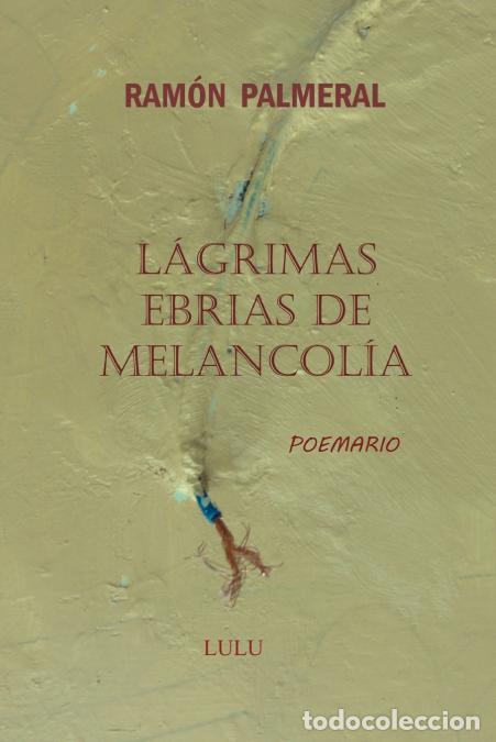 Libros: L&aacute;grimas ebrias de melancol&iacute;a - Ramon Fernandez Palmeral