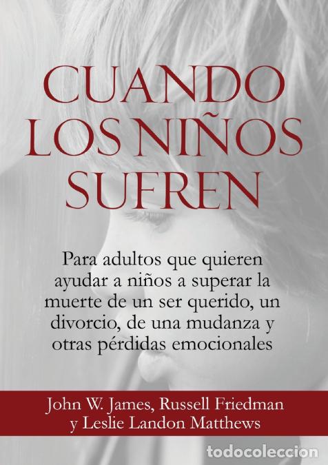 Libros: Cuando los Ni&ntilde;os Sufren - Russell Friedman,John W James,Arturo Albin Cubillas