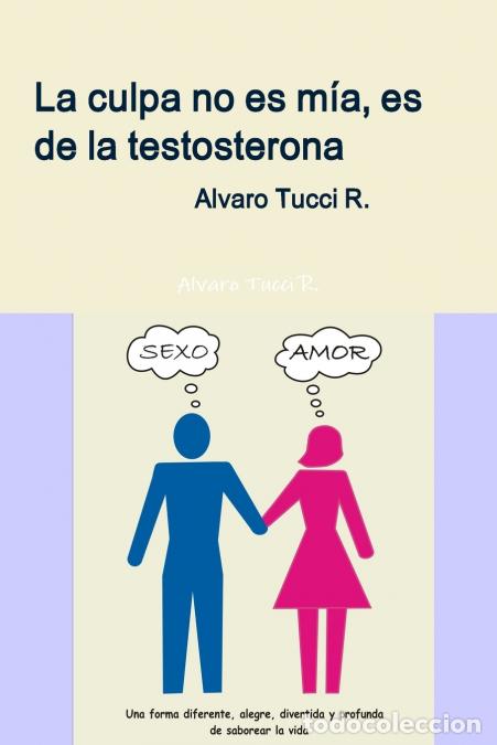 books: La Culpa No Es MIA, Es de La Testosterona - Alvaro Tucci R.