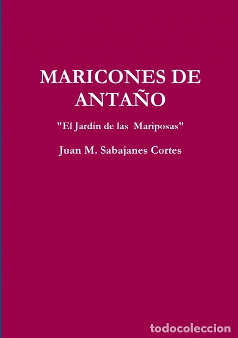 Livros: MARICONES DE ANTA?O El Jardin de las Mariposas - Juan MSabajanes Cortes