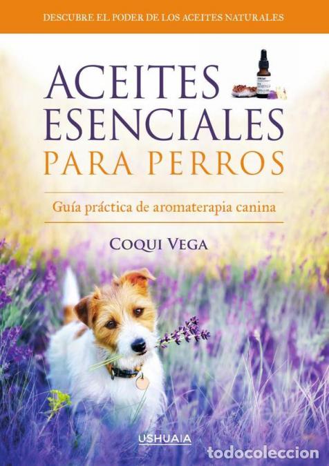 B&uuml;cher: Aceites esenciales para perros - Gu&iacute;a pr&aacute;ctica de aromaterapia canina - Coqui Vega