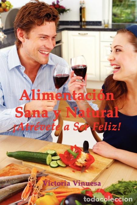 books: Alimentacin Sana y Natural Atrvete a Ser Feliz! - Victoria Vinuesa