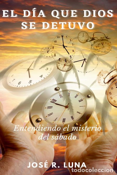books: El D&iacute;a Que Dios Se Detuvo - Entendiendo El Misterio Del S&aacute;bado - Jose Luna