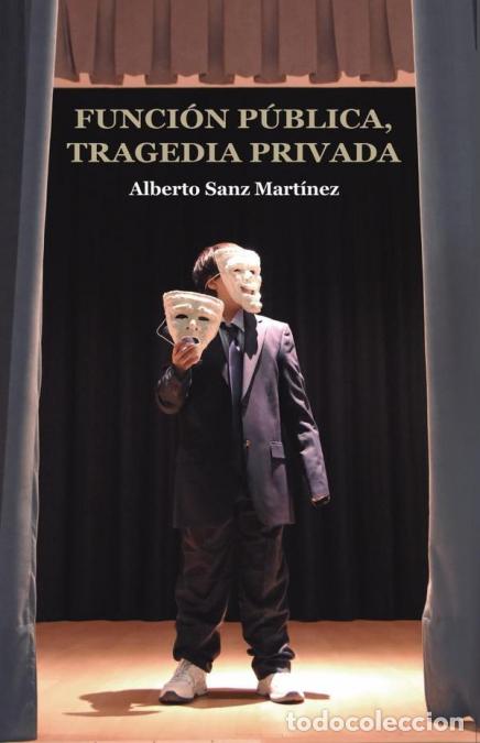 Libri: Funci&oacute;n p&uacute;blica, tragedia privada - Alberto Sanz Mart&iacute;nez
