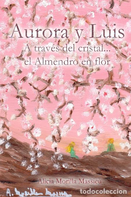 Libri: Aurora y Luis... a trav&eacute;s del cristal... el Almendro en flor - Alicia Morilla Massieu
