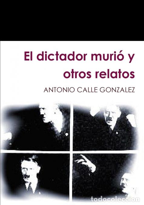 Livros: El dictador muri&oacute; y otros relatos - ANTONIO CALLE GONZALEZ