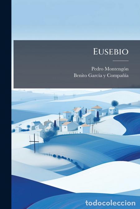 B&uuml;cher: Eusebio - (1807. Viii, 343 P.)... - Pedro Monteng&oacute;n,Benito Garc&iacute;a y Compa&ntilde;&iacute;a (Madrid)
