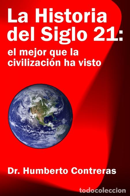 books: La Historia del Siglo 21 - el mejor que la civilizaci&oacute;n ha visto - Humberto Contreras