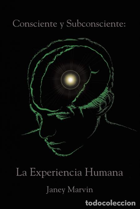 Libri: Consciente y Subconsciente - La Experiencia Humana - Janey Marvin
