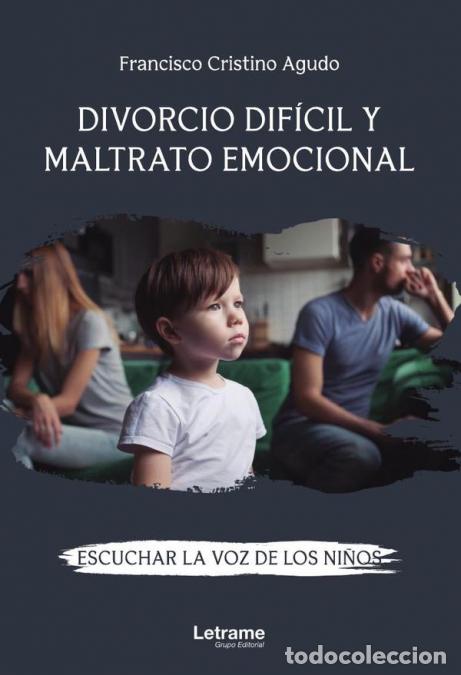 Libri: Divorcio dif&iacute;cil y maltrato emocional. Escuchar la voz de los ni&ntilde;os - Francisco Cristino Agudo