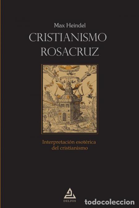 Libri: Cristianismo Rosacruz - Interpretaci&oacute;n esot&eacute;rica del cristianismo - Max Heindel,Max Heindel