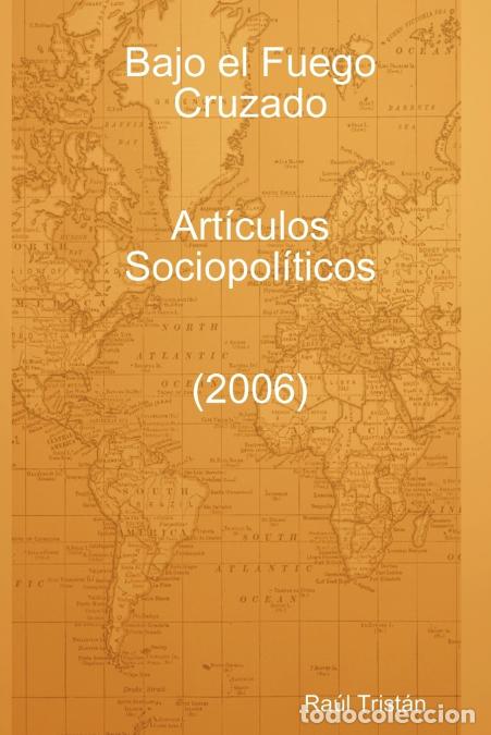 Libri: Bajo El Fuego Cruzado. Art Culos Sociopol Ticos (2006) - Ra LTrist N.,Ra L. Trist N.