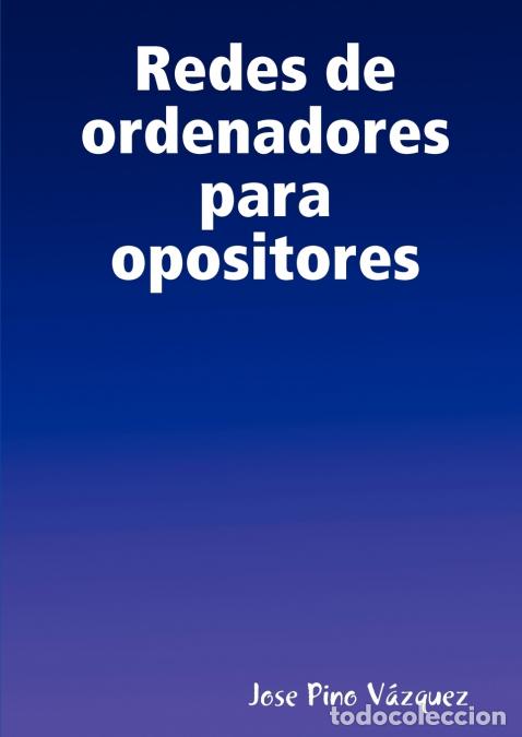 books: Redes de ordenadores para opositores - Jose Pino Vzquez,Jose Pino V&aacute;zquez