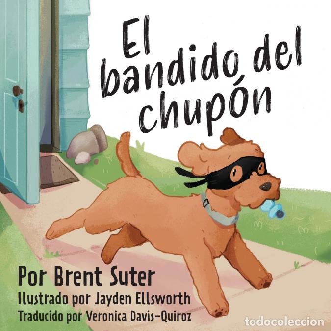 books: The Binky Bandit / El bandido del chup&oacute;n - Jayden Ellsworth,Veronica Davis-Quiroz,Brent Suter