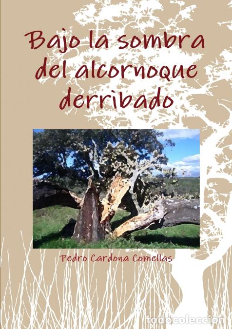 Libri: Bajo la sombra del alcornoque derribado - Pedro Cardona Comellas
