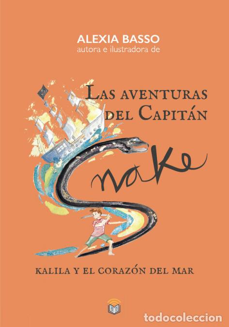 B&uuml;cher: Las aventuras del Capit&aacute;n Snake - Kalila y el coraz&oacute;n del mar - Alexia Basso Torres