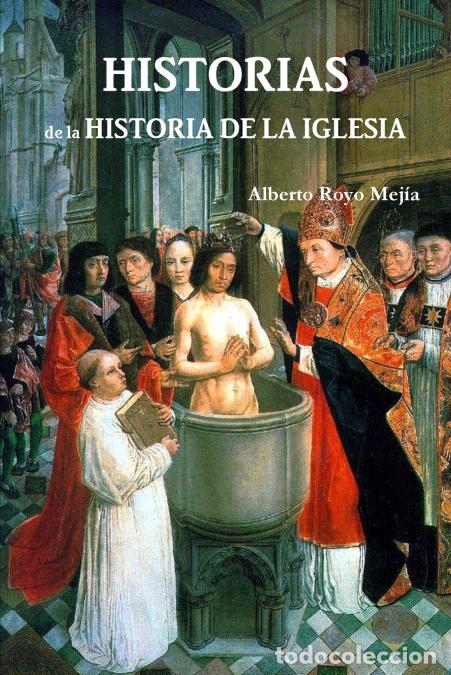 Libri: Historias de La Historia de La Iglesia - Alberto Royo Mejaa