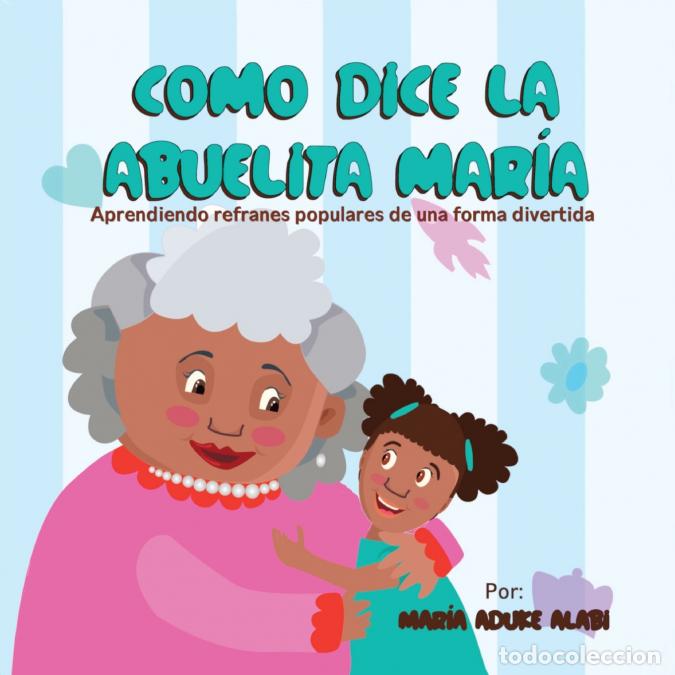 B&uuml;cher: Como Dice la Abuelita Mar&iacute;a - Aprendiendo Refranes Populares de una Forma Divertida - Maria Aduke Al