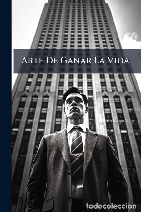 B&uuml;cher: Arte De Ganar La Vida - Manual De Las Profesiones Industriales - Anonymous