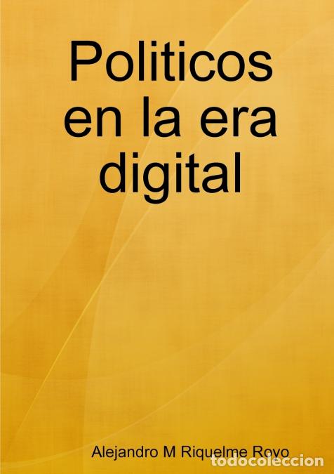 books: Politicos en la era digital - Alejandro M Riquelme Royo