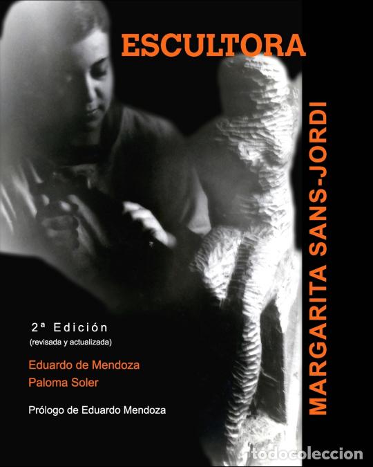 Libri: ESCULTORA. Margarita Sans-Jordi - Pr&oacute;logo de Eduardo Mendoza - Paloma Soler-Eduardo d Mendoza