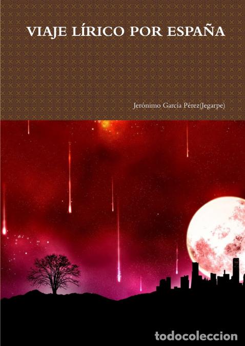 Libri: VIAJE L&Iacute;RICO POR ESPA&Ntilde;A - Jer&oacute;nimo Garc&iacute;a P&eacute;rez (Jegarpe),Jer&oacute;nimo Garc&iacute;a P&eacute;rez(Jegarpe)