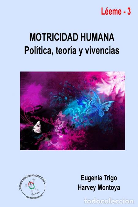 Libri: Motricidad humana - pol&iacute;tica, teor&iacute;a y vivencias - EUGENIA TRIGO,Harvey Montoya