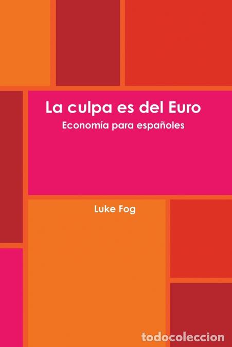 Libros: La culpa es del Euro. Econom&iacute;a para espa&ntilde;oles. - Luke Fog