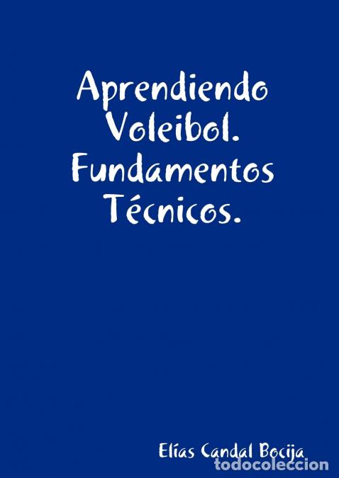 Libri: Aprendiendo Voleibol. Fundamentos T&eacute;cnicos. - Elas Candal Bocija,El&iacute;as Candal Bocija