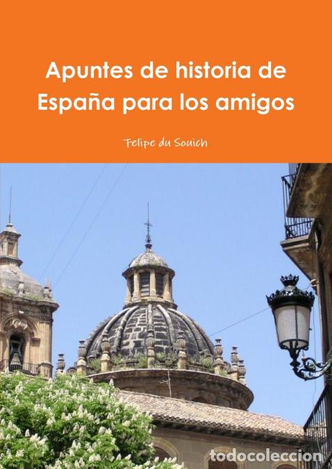 B&uuml;cher: Apuntes de historia de Espa&ntilde;a para los amigos - Felipe du Souich